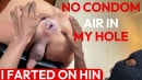 NO CONDOM BBC CREAMPIE, HE BLEW AIR IN MY ASS AND I FARTED ON HIM