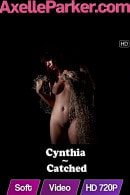 Cynthia in Catched video from AXELLE PARKER