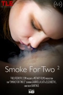 Elizabeth L & Gabriella Lati in Smoke For Two 2 video from THELIFEEROTIC by Xanthus