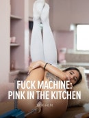 Fuck Machine: Pink In The Kitchen