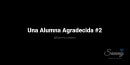 UNA ALUMNA AGRADECIDA #2 UNA ALUMNA AGRADECIDA #2