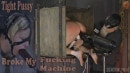 Tight Pussy Broke My Fucking Machine